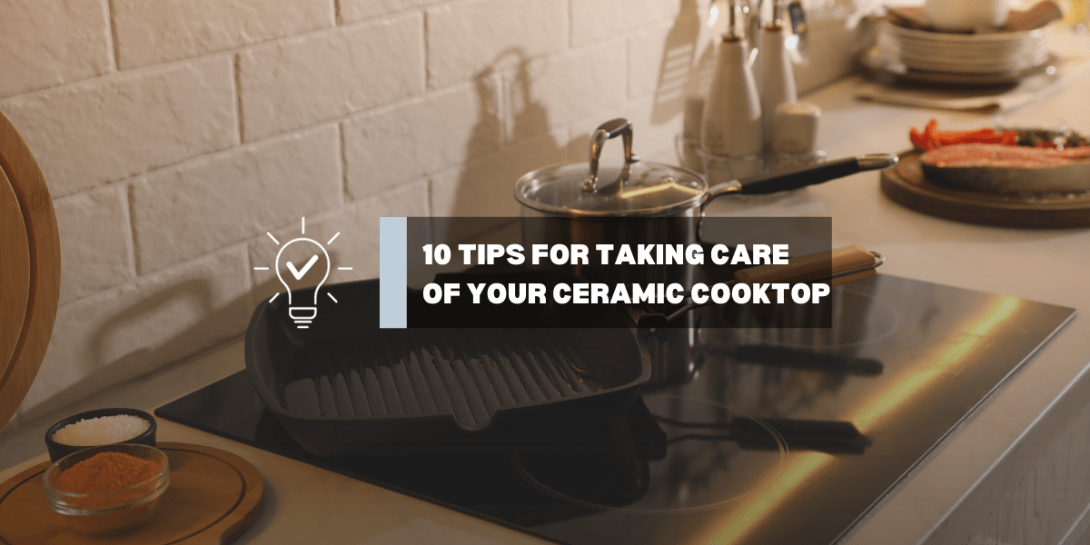 10 Tips For Taking Care of Your Ceramic Cooktop - Gaslandchef